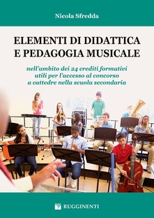 Copertina  Elementi di didattica e pedagogia musicale : nell'ambito dei 24 crediti formativi utili per l'accesso al concorso a cattedra nella scuola secondaria