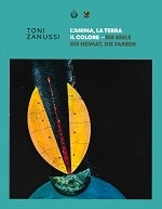 Copertina  Toni Zanussi: l'anima, la terra, il colore = Toni Zanussi: die Seele, die Heimat, die Farben