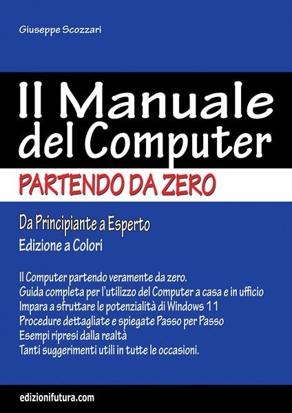Copertina  Il manuale del computer partendo da zero : edizione Windows 11 : percorso guidato attraverso le immagini alla conoscenza del computer e dell'informatica : dedicato soprattutto a chi odia computer e accessori vari