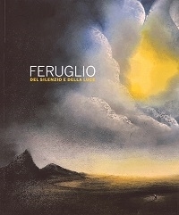 Copertina  Claudio Mario Feruglio : del silenzio e della luce : opere scelte degli ultimi anni