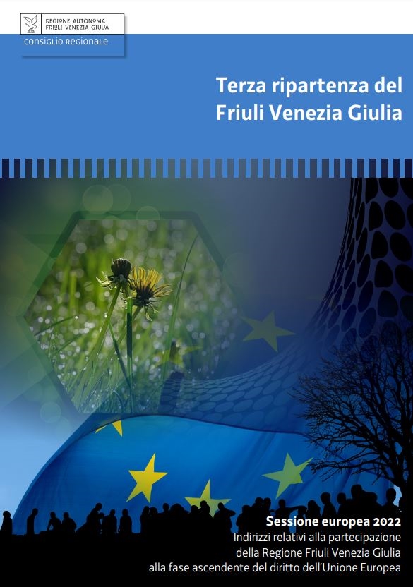 Copertina  Terza ripartenza del Friuli Venezia Giulia : Sessione europea 2022 : Indirizzi relativi alla partecipazione della Regione Friuli Venezia Giulia alla fase ascendente del diritto dell'Unione Europea