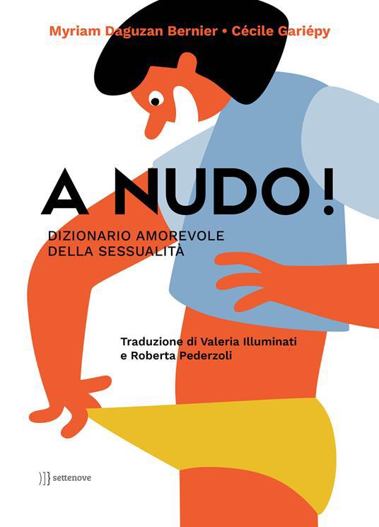 Copertina  A nudo! : Dizionario amorevole della sessualità