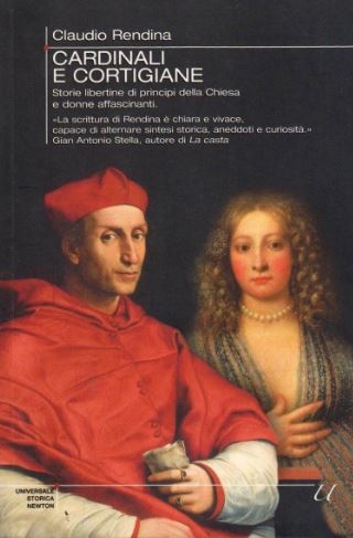 Copertina  Cardinali e cortigiane : storie libertine di principi della Chiesa e donne affascinanti: vescovi e diaconi gaudenti, prostitute e nobildonne spudorate, tra intrighi politici, traffici commerciali e avventure galanti