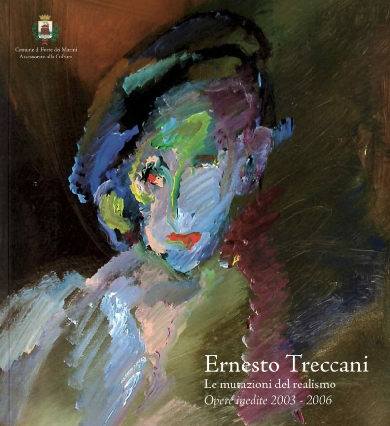 Copertina  Ernesto Treccani : le mutazioni del realismo : opere inedite 2003-2006 : Forte dei Marmi, 15 aprile-28 maggio 2006