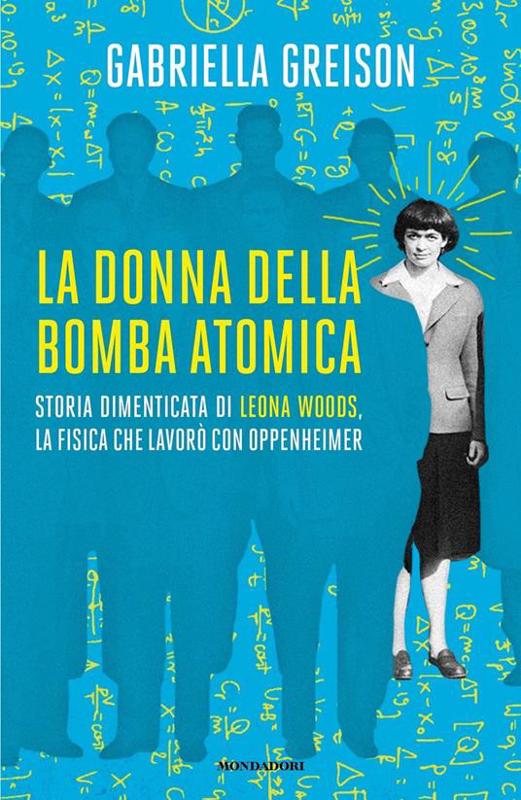 Copertina  La donna della bomba atomica : storia dimenticata di Leona Woods, la fisica che lavorò con Oppenheimer