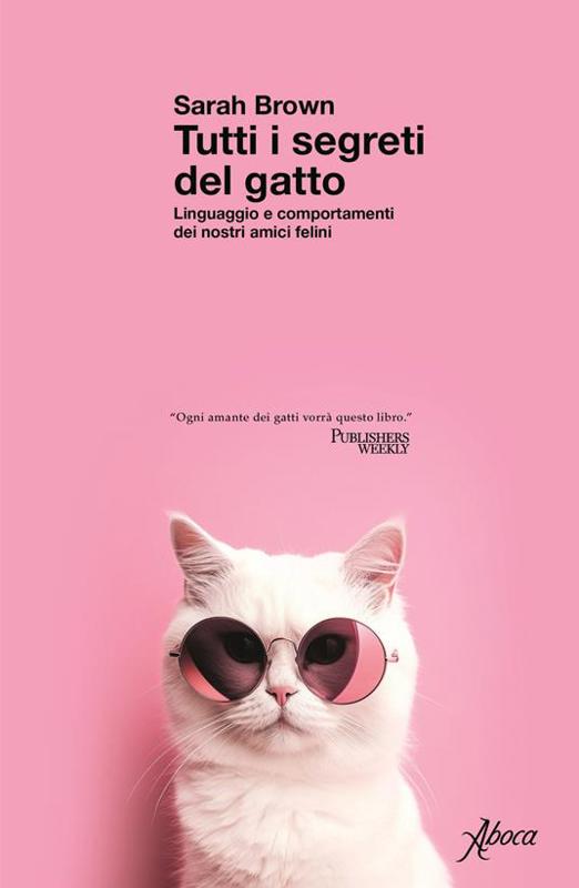 Copertina  Tutti i segreti del gatto : linguaggio e comportamenti dei nostri amici felini