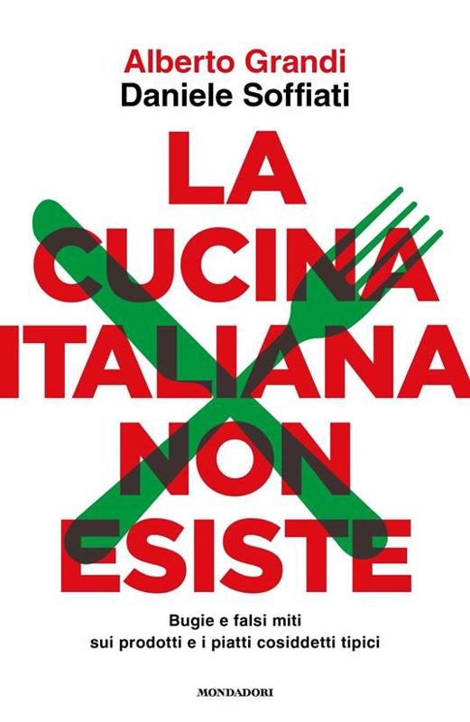Copertina  La cucina italiana non esiste : bugie e falsi miti sui prodotti e i piatti cosiddetti tipici