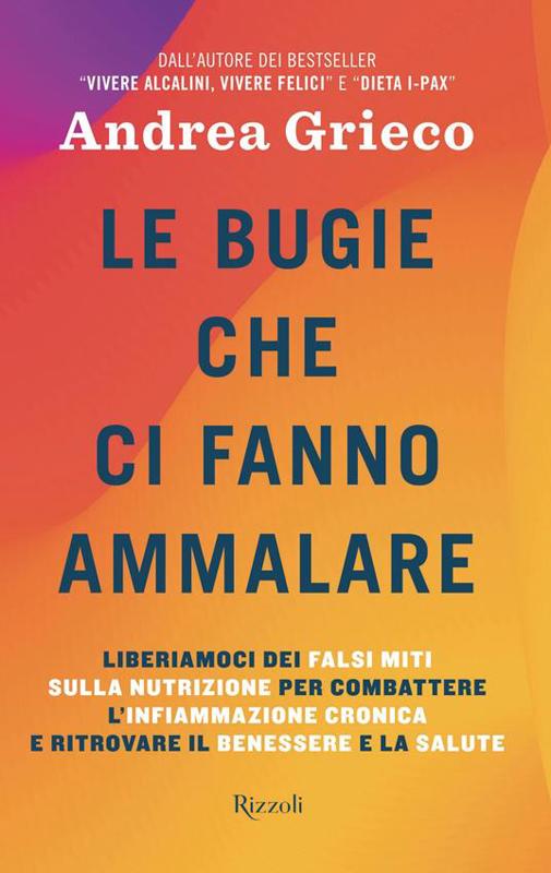 Copertina  Le bugie che ci fanno ammalare : liberiamoci dei falsi miti sulla nutrizione per combattere l'infiammazione cronica e ritrovare il benessere e la salute