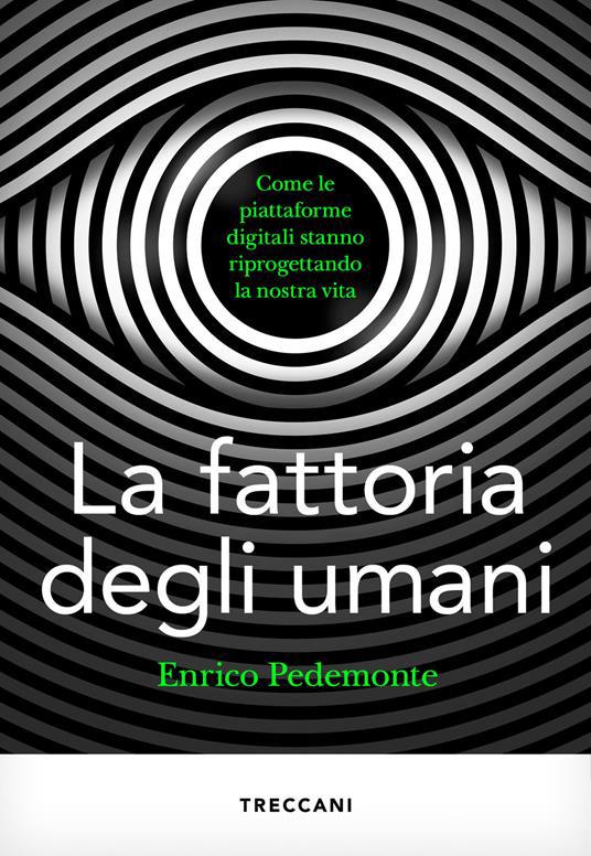 Copertina  La fattoria degli umani : come le piattaforme digitali stanno riprogettando la nostra vita