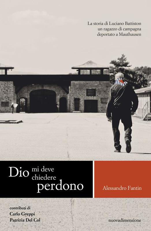 Copertina  Dio mi deve chiedere perdono : La storia di Luciano Battiston, un ragazzo di campagna deportato a Mauthausen